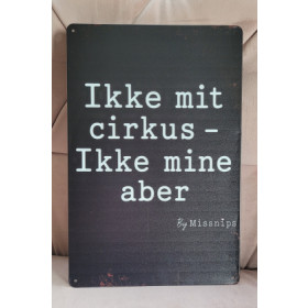 Metalskilt, sort, Ikke mit cirkus...