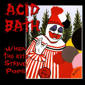 Acid Bath – When The Kite String Pops CD