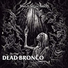 Dead Bronco – The Annunciation CD