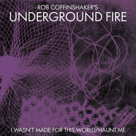 Rob Coffinshaker's Underground Fire – I Wasn't Made For This World / Haunt Me 7"