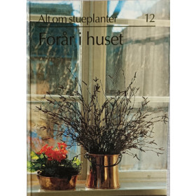 Alt om stueplanter. Nr 12. Forår i huset